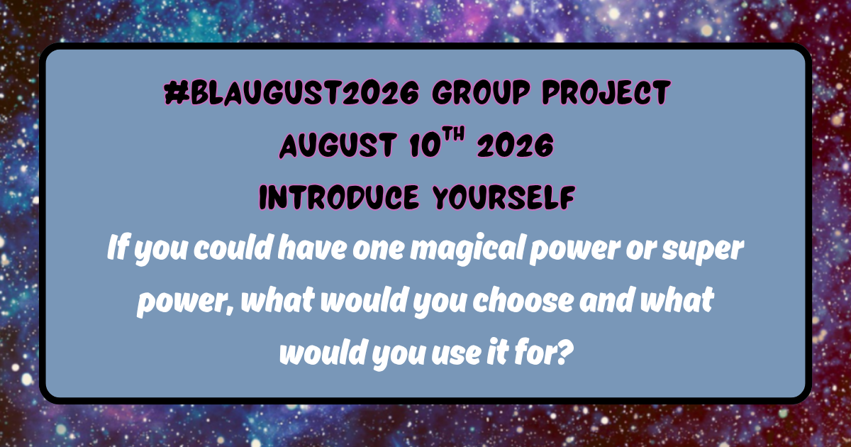 Blaugust-group-aug10 Blaugust 2026 group project August 10th If you could have one magical or super power what would it be?