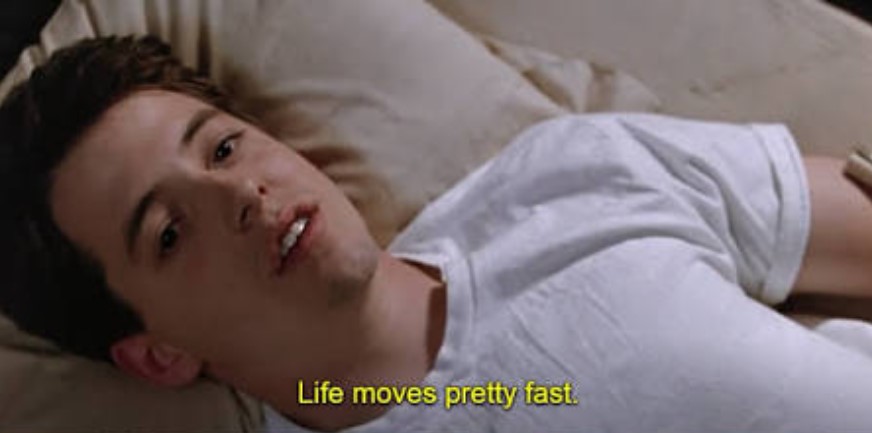 Ferris Bueller quote Life Moves Fast